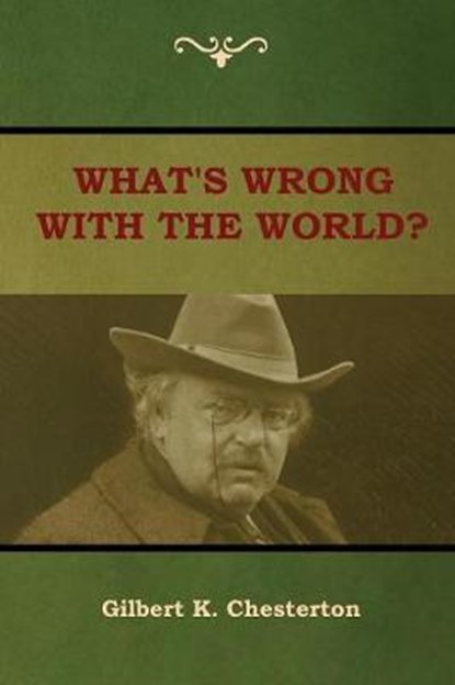 What's Wrong With the World?, CHESTERTON,  Gilbert K - Paperback - 9781604449518