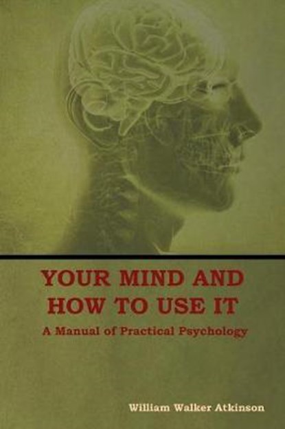 Your Mind and How to Use It, ATKINSON,  William - Paperback - 9781604449761
