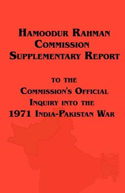 Hamoodur Rahman Commission of Inquiry Into the 1971 India-Pakistan War, Supplementary Report, Pakistan ; Of Pakistan Government of Pakistan - Paperback - 9781604500202