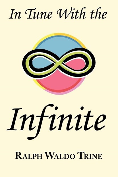 In Tune with the Infinite, Ralph Waldo Trine - Paperback - 9781604500271