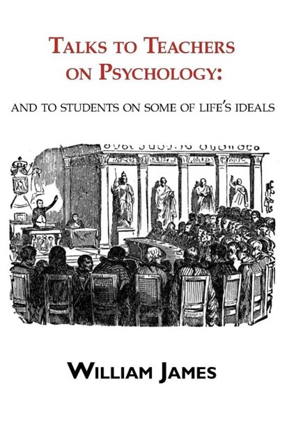 Talks to Teachers on Psychology, William James - Paperback - 9781604501131