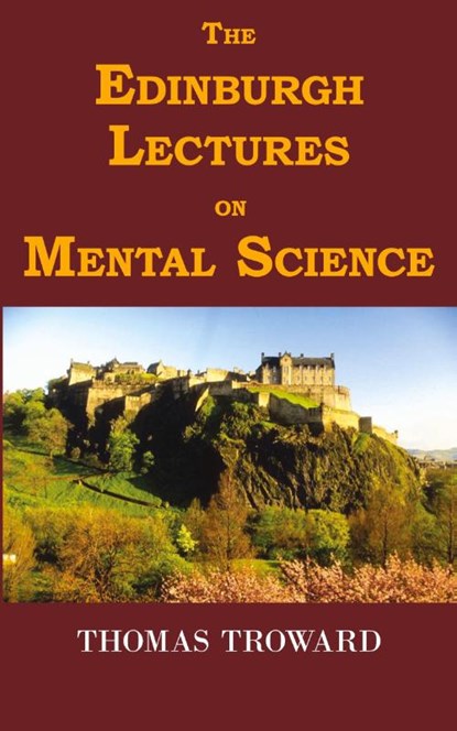 The Edinburgh Lectures on Mental Science, Judge Thomas Troward ; T Troward - Paperback - 9781604501940