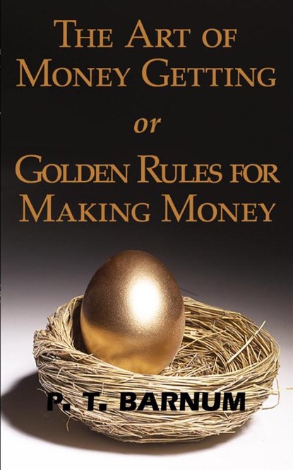 The Art of Money Getting or Golden Rules for Making Money, P T Barnum - Paperback - 9781604501957