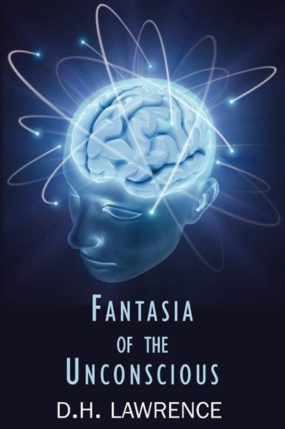 Fantasia of the Unconscious, D H Lawrence - Paperback - 9781604505320