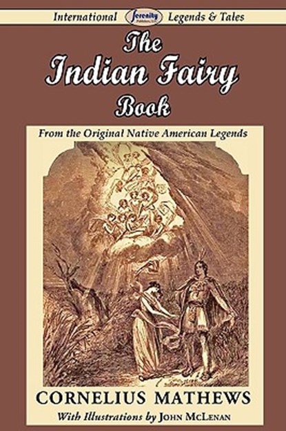 The Indian Fairy Book (from the Original Native American Legends), Cornelius Mathews - Paperback - 9781604506402