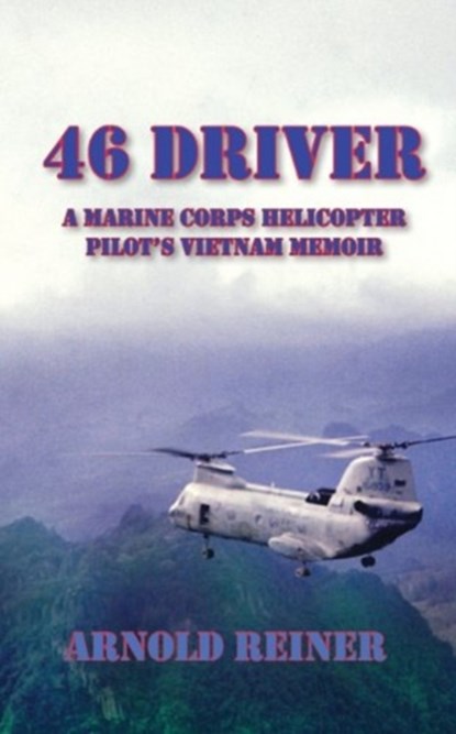 46 Driver a Marine Corps Helicopter Pilot's Vietnam Memoir, Arnold Reiner - Paperback - 9781604520842