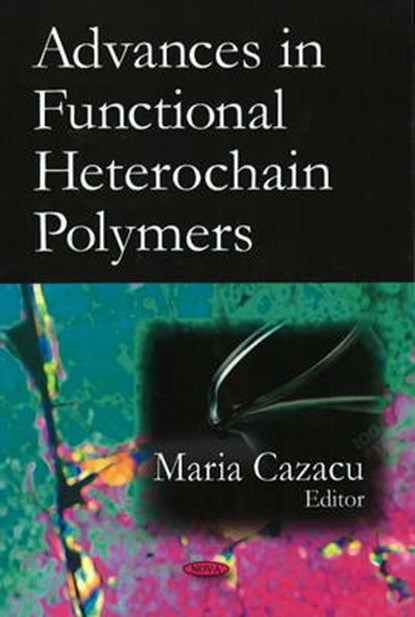 Advances in Functional Heterochain Polymers, CAZACU,  Maria - Gebonden - 9781604565980