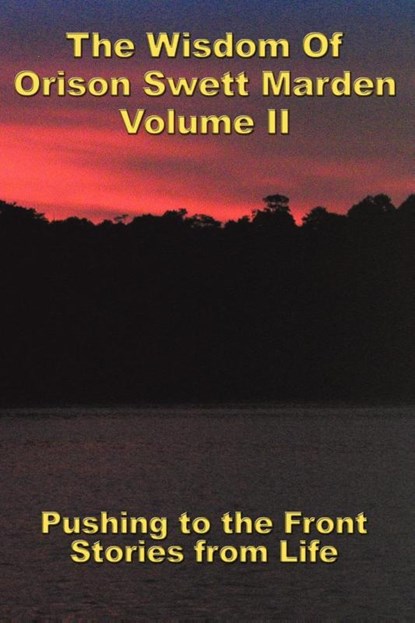 The Wisdom Of Orison Swett Marden Vol. II, Orison Swett Marden - Paperback - 9781604590241