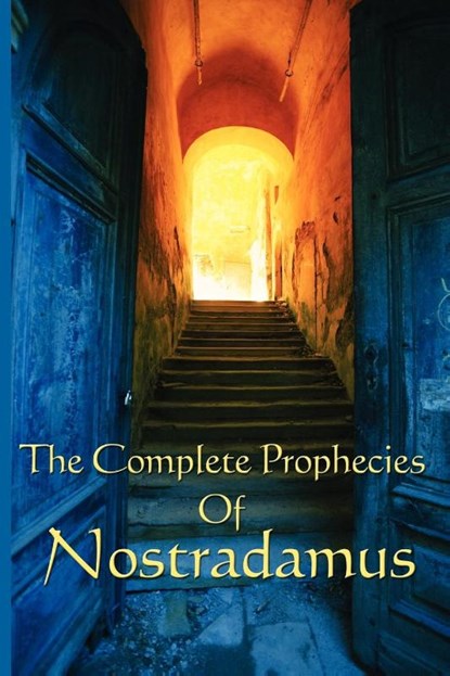 The Complete Prophecies of Nostradamus, Michel Nostradamus ; Nostradamus - Paperback - 9781604590623