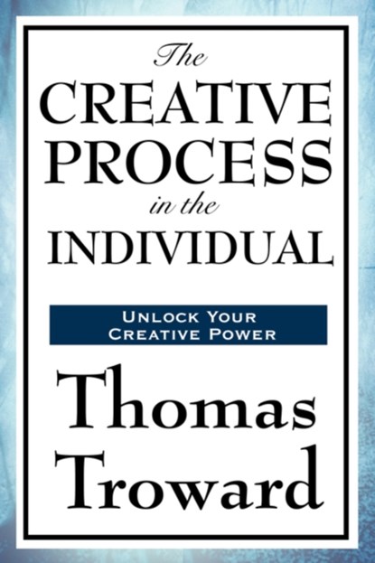 The Creative Process in the Individual, Thomas Troward - Paperback - 9781604590647