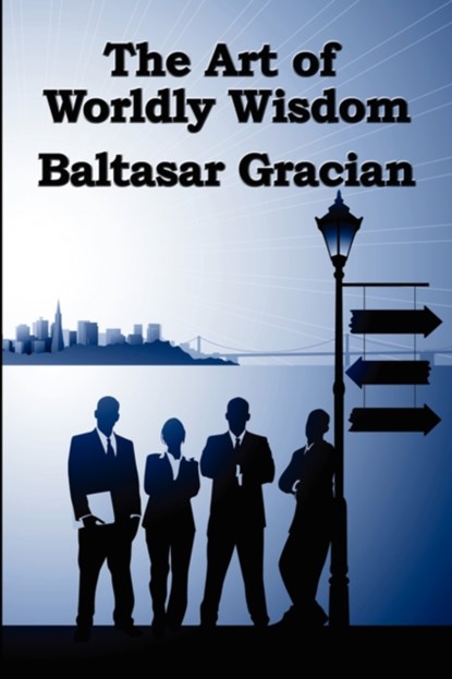 The Art of Worldly Wisdom, Baltasar Gracian - Paperback - 9781604590876