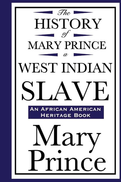 The History of Mary Prince, a West Indian Slave (an African American Heritage Book), Mary Prince - Gebonden - 9781604592207