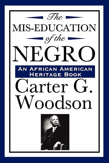 The Mis-Education of the Negro (An African American Heritage Book), Carter G Woodson - Paperback - 9781604592269