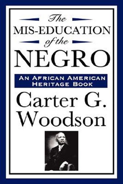 The MIS-Education of the Negro (an African American Heritage Book), Carter G Woodson - Gebonden - 9781604592276