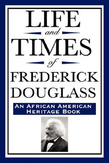 Life and Times of Frederick Douglass (an African American Heritage Book), Frederick Douglass - Paperback - 9781604592320