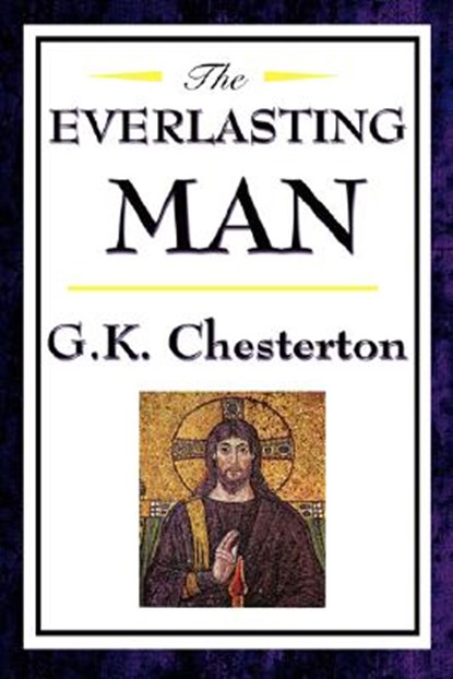 The Everlasting Man, G.K. Chesterton - Paperback - 9781604592467