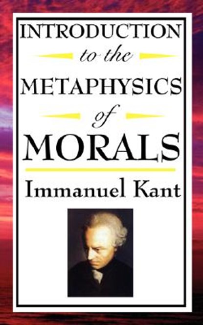 Introduction to the Metaphysic of Morals, Immanuel Kant - Paperback - 9781604592566