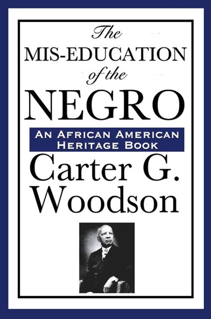 The MIS-Education of the Negro, Carter Godwin Woodson - Paperback - 9781604592993