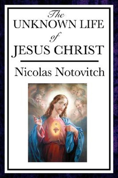 The Unknown Life of Jesus, Nicolas Notovitch - Paperback - 9781604593662