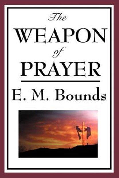 The Weapon of Prayer, Edward M Bounds - Paperback - 9781604593815