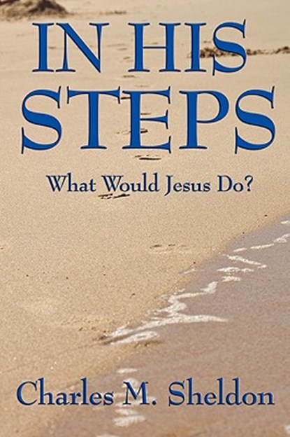 In His Steps, Charles M Sheldon - Paperback - 9781604595857