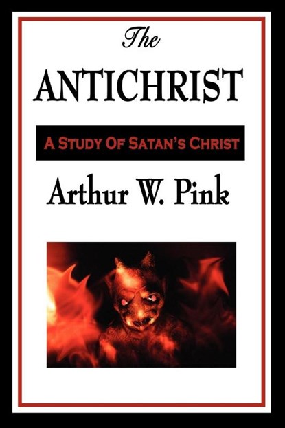 The Antichrist, Arthur W Pink - Paperback - 9781604596823