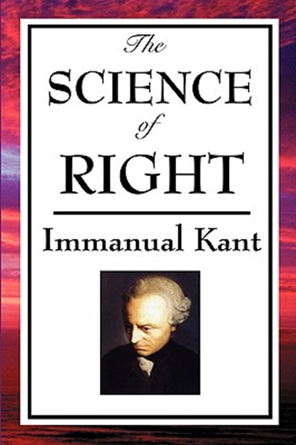 The Science of Right, Immanual Kant - Paperback - 9781604597134