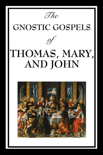 The Gnostic Gospels of Thomas, Mary, and John, Fr D Ric Thomas ; Mary ; Sir Elton John - Paperback - 9781604597189