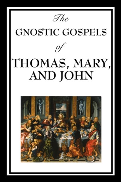 The Gnostic Gospels of Thomas, Mary, and John, Fr D Ric Thomas ; Mary ; Sir Elton John - Paperback - 9781604597189
