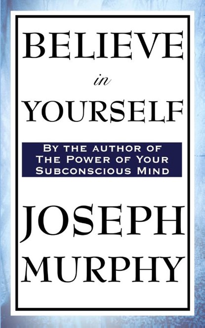 Believe in Yourself, Dr Joseph Murphy - Paperback - 9781604597301
