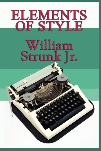 Elements of Style, William Strunk - Paperback - 9781604597820