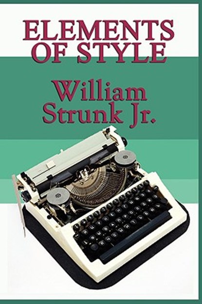 Elements of Style, William Strunk - Paperback - 9781604597820