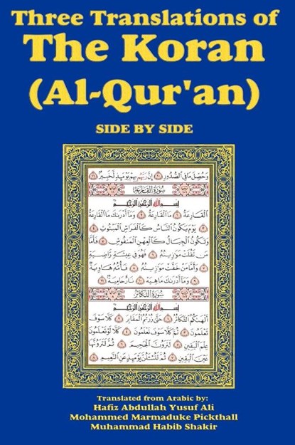 Three Translations of The Koran (Al-Qur'an) Side-by-Side, Hafiz Abdullah Yusuf Ali ; Mohammed Marmaduke Pickthall ; Muhammad Habib Shakir - Gebonden - 9781604598094