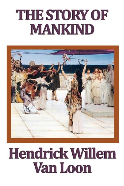 The Story of Mankind, Hendrik Willem Van Loon - Paperback - 9781604598483