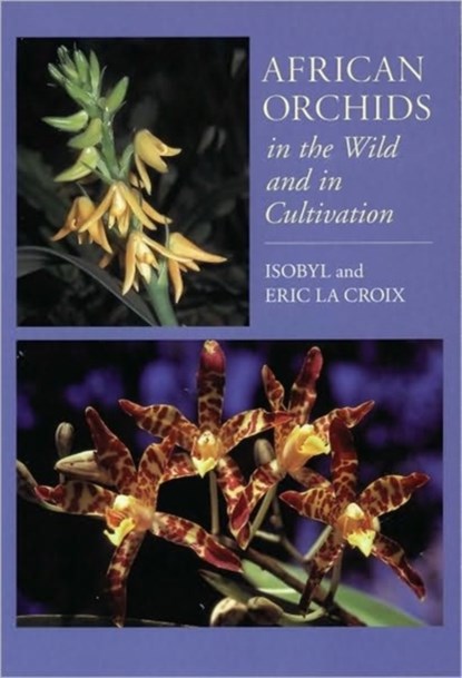 African Orchids in the Wild and in Cultivation, Eric la Croix ; Isobyl la Croix - Paperback - 9781604691214