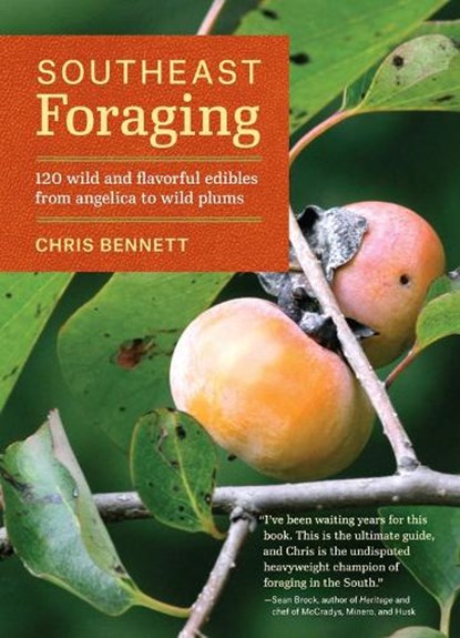 Southeast Foraging: 120 Wild and Flavorful Edibles from Angelica to Wild Plums, Chris Bennett - Paperback - 9781604694994