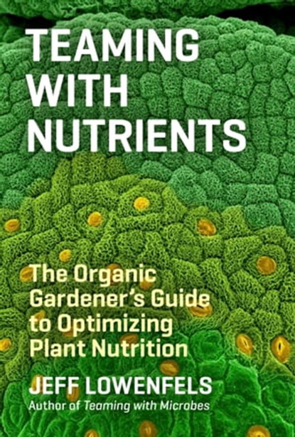 Teaming with Nutrients, Jeff Lowenfels - Ebook - 9781604695175