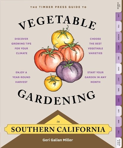 The Timber Press Guide to Vegetable Gardening in Southern California, Geri Galian Miller - Paperback - 9781604695618