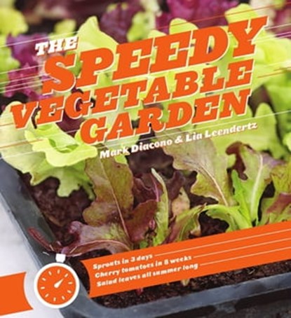 The Speedy Vegetable Garden, Mark Diacono ; Lia Leendertz - Ebook - 9781604695700
