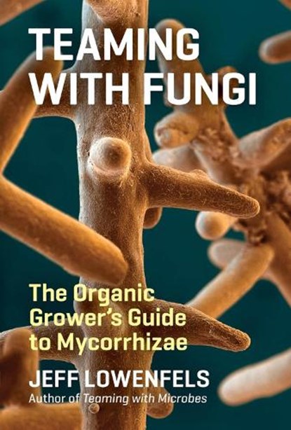 Teaming with Fungi, Jeff Lowenfels - Gebonden - 9781604697292