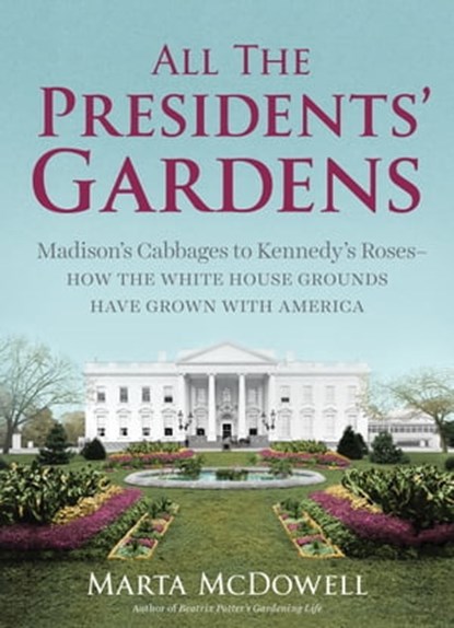 All the Presidents' Gardens, Marta McDowell - Ebook - 9781604697506