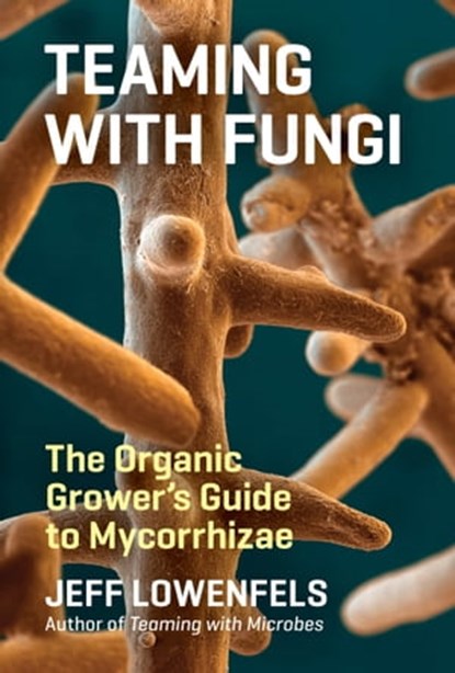 Teaming with Fungi, Jeff Lowenfels - Ebook - 9781604697810