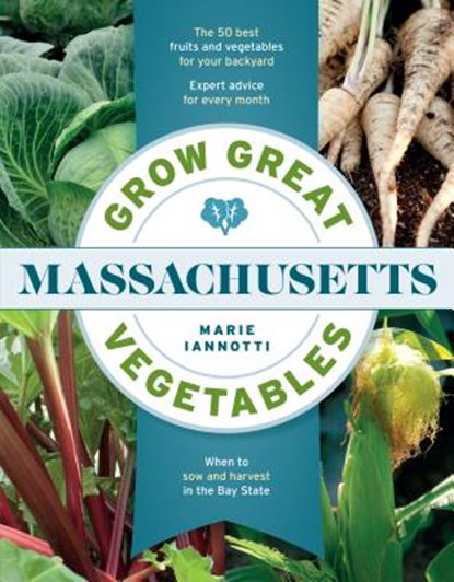 Grow Great Vegetables in Massachusetts, Marie Iannotti - Paperback - 9781604698831