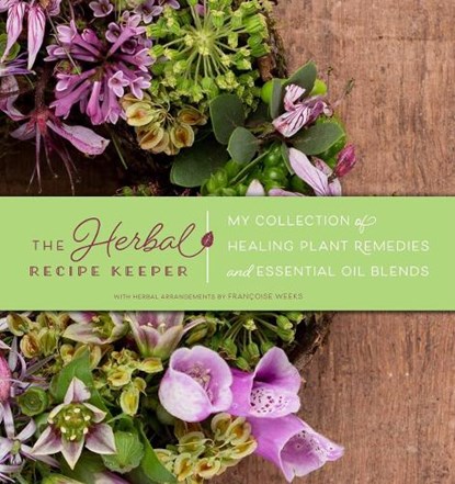 Herbal Recipe Keeper: My Collection of Healing Plant Remedies and Essential Oil Blends, WEEKS,  Francoise - Gebonden - 9781604698879