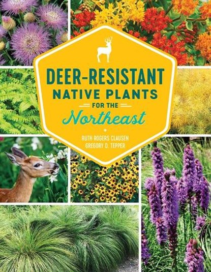 Deer-Resistant Native Plants for the Northeast, Ruth Rogers Clausen - Paperback - 9781604699869