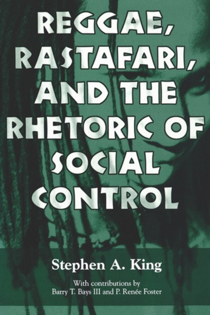 Reggae, Rastafari, and the Rhetoric of Social Control, Stephen A. King ; P. RenA©e Foste - Paperback - 9781604730036
