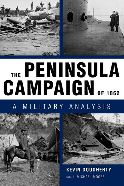 The Peninsula Campaign of 1862, Kevin Dougherty ; J. Michael Moore - Paperback - 9781604735123