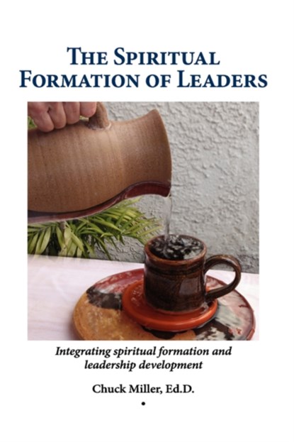 The Spiritual Formation of Leaders, Chuck Miller - Paperback - 9781604773132