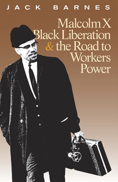 Malcolm X, Black Liberation, and the Road to Workers Power, Jack Barnes - Paperback - 9781604880212