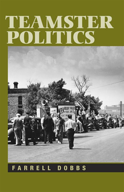 Teamster Politics, Farrell Dobbs - Paperback - 9781604880458